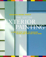 Benjamin Moore's Paints the Art of Exterior Painting: A Step-By-Step Guide to Choosing Colors and Painting Your Home - Harrington, Leslie