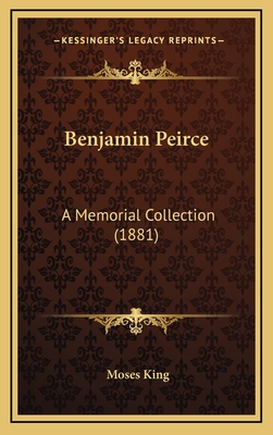 Benjamin Peirce: A Memorial Collection (1881) - King, Moses (Editor)