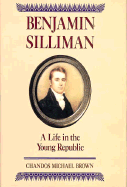 Benjamin Silliman: A Life in the Young Republic