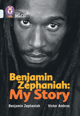 Benjamin Zephaniah: My Story: Band 17/Diamond - Zephaniah, Benjamin, and Collins Big Cat (Prepared for publication by)