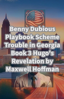 Benny Dubious Playbook Scheme Trouble in Georgia Book 3: Hugo's Revelation - Hoffman, Maxwell