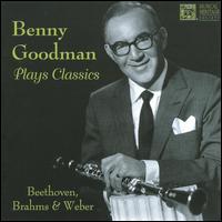 Benny Goodman Plays Classics - Benny Goodman (clarinet); Berkshire String Quartet; Fritz Magg (cello); Leon Pommers (piano)