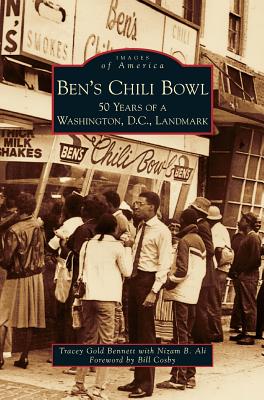 Ben's Chili Bowl: 50 Years of a Washington, D.C., Landmark - Bennett, Tracey Gold, and Ali, Nizam B, and Cosby, Bill (Foreword by)