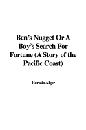 Ben's Nugget or a Boy's Search for Fortune (a Story of the Pacific Coast)