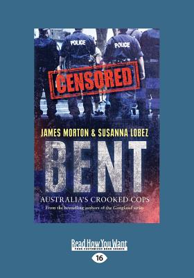 Bent: Police Corruption in Australia (Large Print 16pt) - Lobez, Susanna, and Morton, James