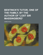 Bentinck's Tutor, One of the Family, by the Author of 'Lost Sir Massingberd'