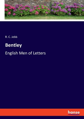 Bentley: English Men of Letters - Jebb, R C