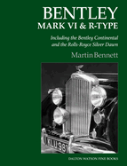 Bentley Mark VI & R-Type: Including the Bentley Continental and the Rolls-Royce Silver Dawn