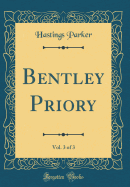 Bentley Priory, Vol. 3 of 3 (Classic Reprint)