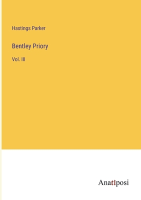 Bentley Priory: Vol. III - Parker, Hastings