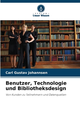 Benutzer, Technologie und Bibliotheksdesign - Johannsen, Carl Gustav