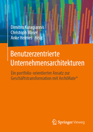 Benutzerzentrierte Unternehmensarchitekturen: Ein Portfolio-Orientierter Ansatz Zur Gesch?ftstransformation Mit Archimate(r)