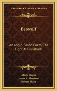 Beowulf: An Anglo-Saxon Poem; The Fight at Finnsburh: A Fragment (1883)