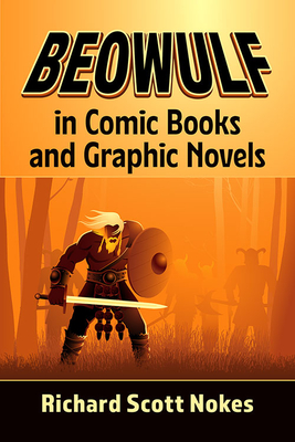 Beowulf in Comic Books and Graphic Novels - Nokes, Richard Scott