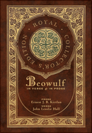 Beowulf in Verse & in Prose (Royal Collector's Edition) (Case Laminate Hardcover with Jacket): Two Translations