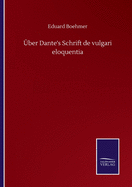 ?ber Dante's Schrift de vulgari eloquentia