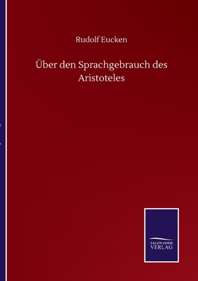 ?ber den Sprachgebrauch des Aristoteles - Eucken, Rudolf