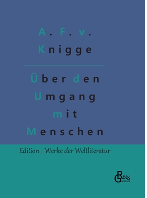 ?ber den Umgang mit Menschen: Der Knigge - Grls-Verlag, Redaktion (Editor), and Von Knigge, Adolph Freiherr