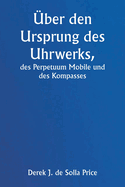 ?ber den Ursprung des Uhrwerks, des Perpetuum Mobile und des Kompasses