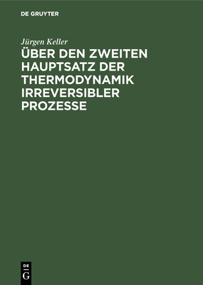 ?ber Den Zweiten Hauptsatz Der Thermodynamik Irreversibler Prozesse - Keller, J?rgen
