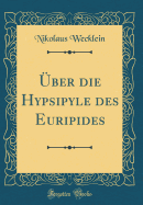 ?ber Die Hypsipyle Des Euripides (Classic Reprint)