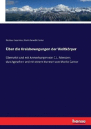 ?ber die Kreisbewegungen der Weltkrper: ?bersetzt und mit Anmerkungen von C.L. Menzzer; durchgesehen und mit einem Vorwort von Moritz Cantor