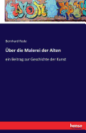 ?ber die Malerei der Alten: ein Beitrag zur Geschichte der Kunst