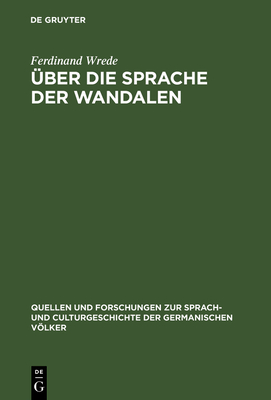 ?ber die Sprache der Wandalen: Ein Beitrag zur germanischen Namen- und Dialektforschung - Wrede, Ferdinand