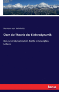 ?ber die Theorie der Elektrodynamik: Die elektrodynamischen Kr?fte in bewegten Leitern