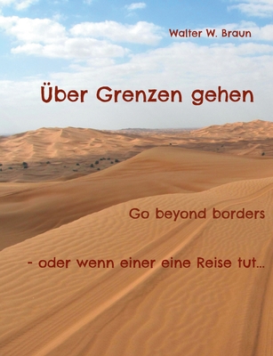 ?ber Grenzen gehen: Go beyond borders - oder wenn einer eine Reise tut... - Braun, Walter W