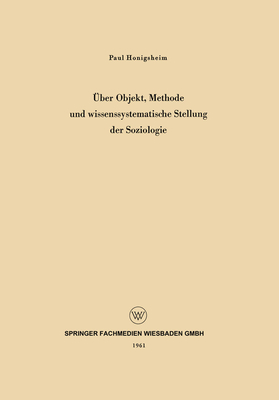 ?ber Objekt, Methode und wissenssystematische Stellung der Soziologie - Honigsheim, Paul