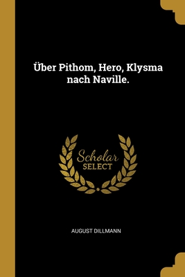 ?ber Pithom, Hero, Klysma nach Naville. - Dillmann, August