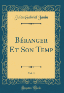 Beranger Et Son Temp, Vol. 1 (Classic Reprint)