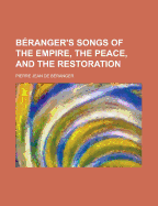 Beranger's Songs of the Empire, the Peace, and the Restoration