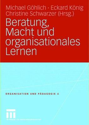 Beratung, Macht Und Organisationales Lernen - Ghlich, Michael (Editor), and Knig, Eckard (Editor), and Schwarzer, Christine (Editor)