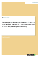 Beratungsplattformen Im Internet. Chancen Und Risiken ALS Digitaler Distributionskanal Fur Die Kapitalanlagevermittlung