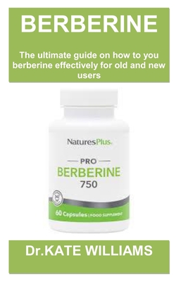Berberine Weight Loss Guide Book: Berberine for weight loss: the ultimate guide and top secret on how to use it, possible risks and who it is meant for - Williams, Kate