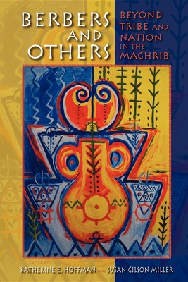 Berbers and Others: Beyond Tribe and Nation in the Maghrib - Hoffman, Katherine E (Editor), and Miller, Susan Gilson (Editor)