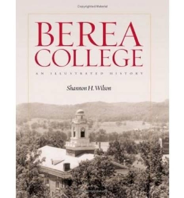 Berea College: An Illustrated History - Wilson, Shannon H