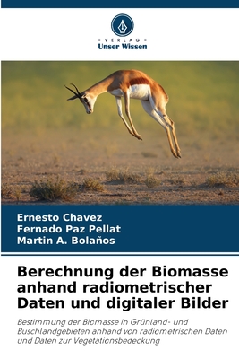 Berechnung der Biomasse anhand radiometrischer Daten und digitaler Bilder - Chvez, Ernesto, and Paz Pellat, Fernado, and Bolaos, Martin A