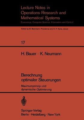 Berechnung Optimaler Steuerungen: Maximumprinzip Und Dynamische Optimierung - Bauer, H, and Neumann, K