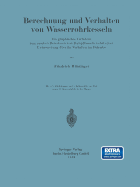 Berechnung Und Verhalten Von Wasserrohrkesseln: Ein Graphisches Verfahren Zum Raschen Berechnen Von Dampfkesseln Nebst Einer Untersuchung Uber Ihr Verhalten Im Betriebe