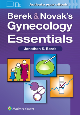 Berek & Novak's Gynecology Essentials - Berek, Jonathan S, MD