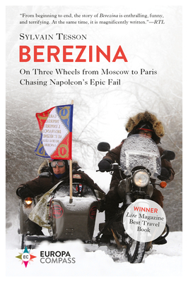 Berezina: From Moscow to Paris Following Napoleon's Epic Fail - Tesson, Sylvain, and Gregor, Katherine (Translated by)