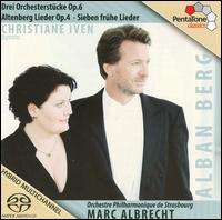 Berg: Drei Orchesterstcke; Altenberg Lieder; Sieben frhe Lieder - Christiane Iven (soprano); Orchestre Philharmonique de Strasbourg; Marc Albrecht (conductor)