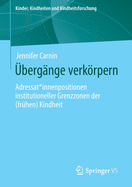 ?berg?nge Verkrpern: Adressat*innenpositionen Institutioneller Grenzzonen Der (Fr?hen) Kindheit