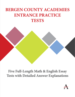 Bergen County Academies Entrance Practice Tests: Five Full-Length Math and English Essay Tests with Detailed Answer Explanations - Learning, Accel (Prepared for publication by), and Press, Anthem