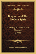 Bergson And The Modern Spirit: An Essay In Constructive Thought (1913)