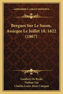 Bergues Sur Le Soom, Assiegee Le Juillet 18, 1622 (1867)