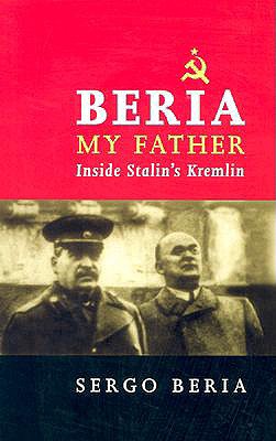 Beria, My Father: Inside Stalin's Kremlin - Beria, Sergo, and Thom, Francoise (Editor)